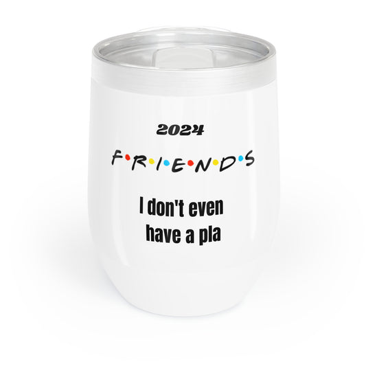 I dont even have a pla | Friends TV Show | Phoebe | Chill Wine Tumbler